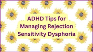 ADHD Tips for Managing Rejection Sensitivity Dysphoria
