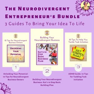 The Neurodivergent Bundles - Ten Tips for ND Business Owners, Building Your Neurodivergent Business Plan, and Ten Tips to Help You Tackle Task Initiation