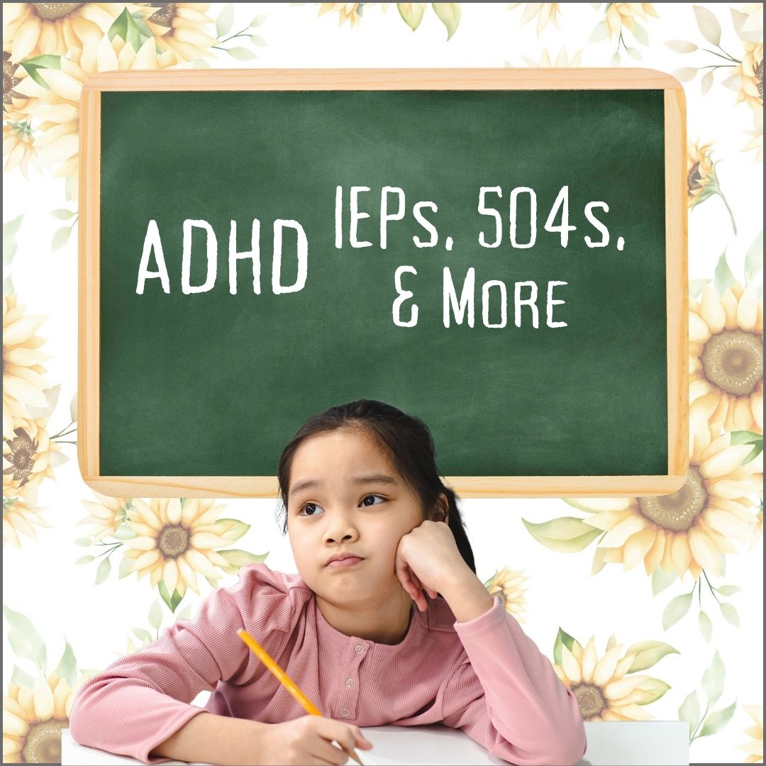 ADHD IEPS, 504s and more