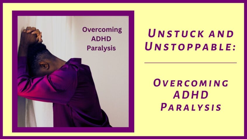 unstuck and unstoppable - Overcoming ADHD Overwhelm