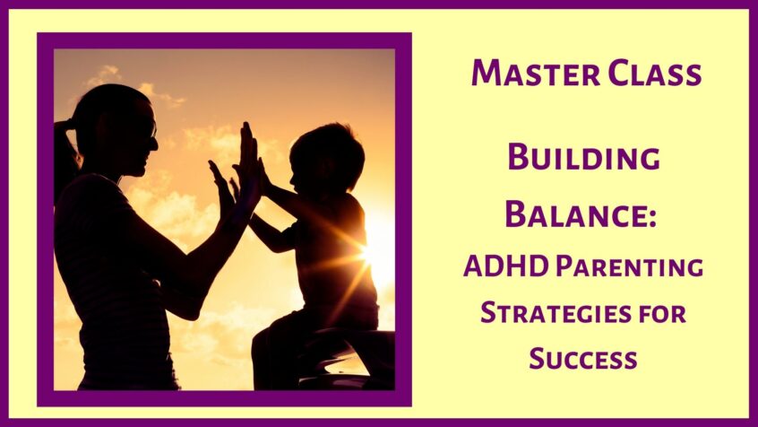 Master Class - Building Balance: ADHD Parenting Strategies for Success