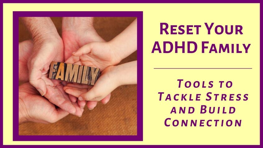 Reset Your ADHD Family - Tools To Tackle Stress and Build Connection