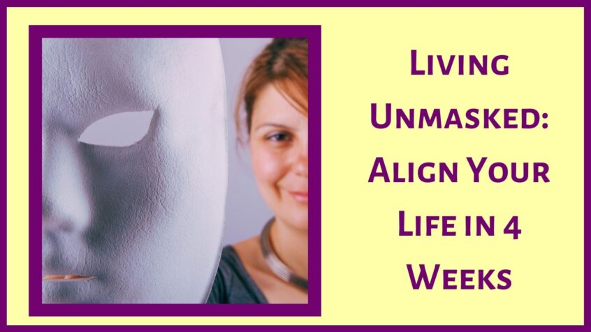 Living Unmasked: Align your life in 4 weeks