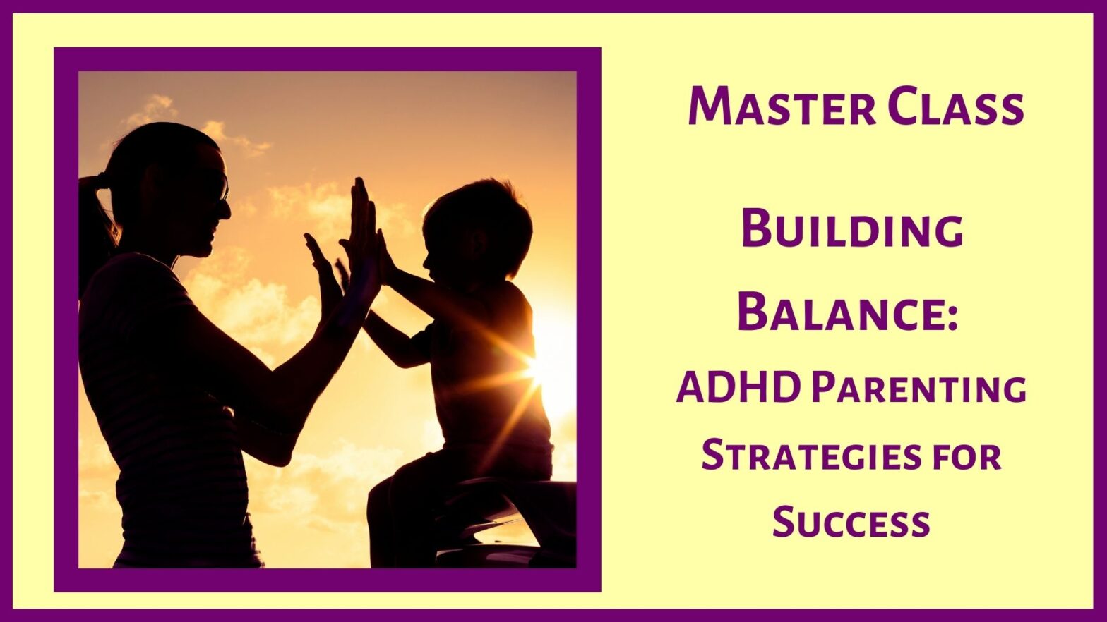 Master Class - Building Balance: ADHD Parenting Strategies for Success