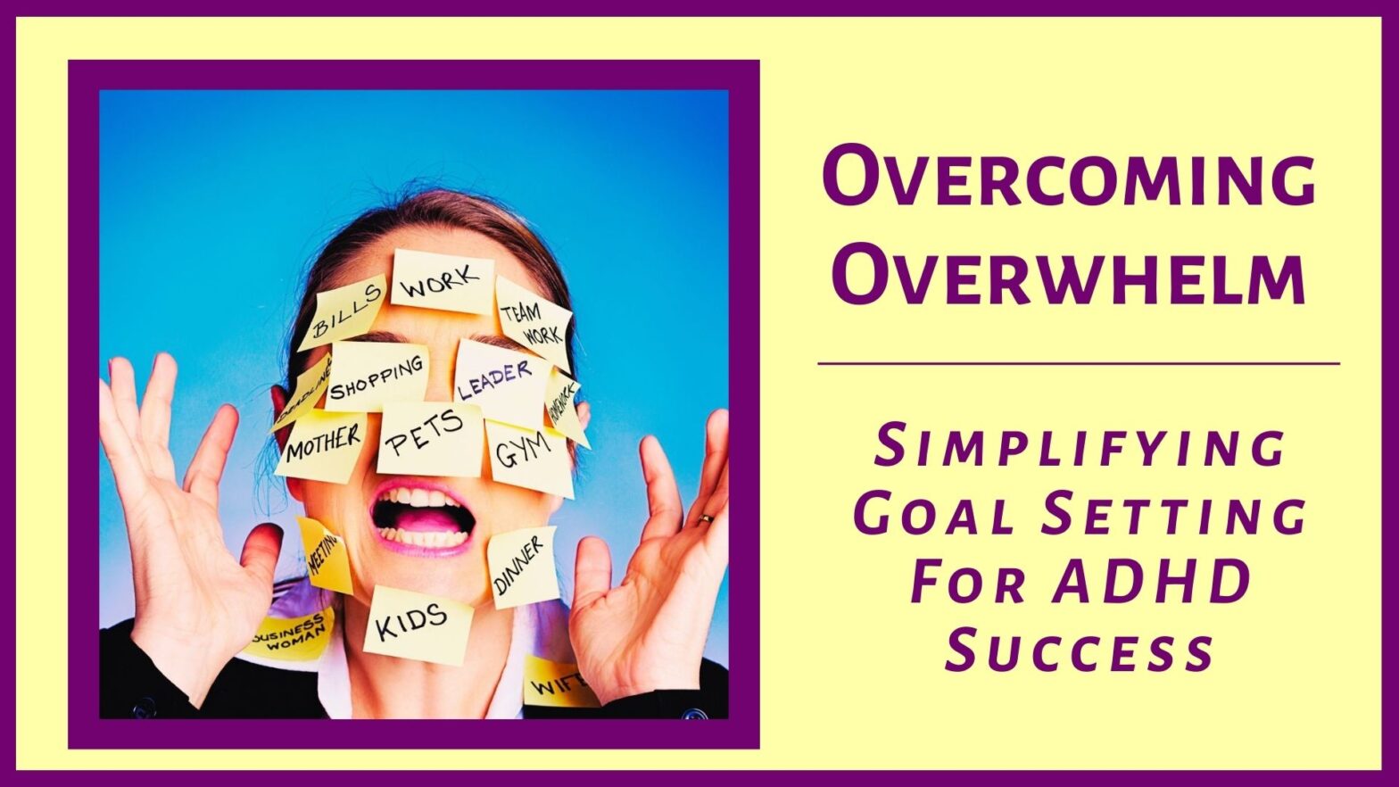 Understanding Overwhelm: Simplifying Goal Setting for ADHD Success